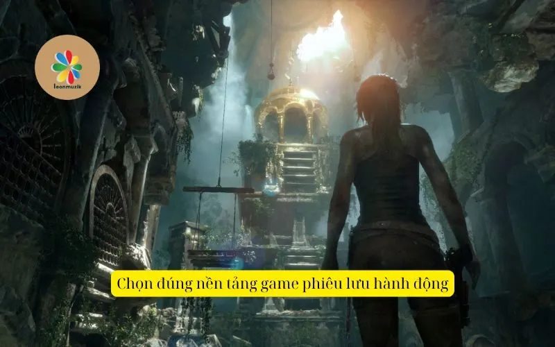 Chọn đúng nền tảng game phiêu lưu hành động