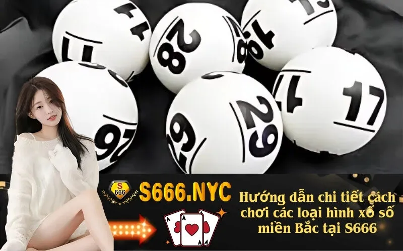Hướng dẫn chi tiết cách chơi các loại hình xổ số miền Bắc tại S666
