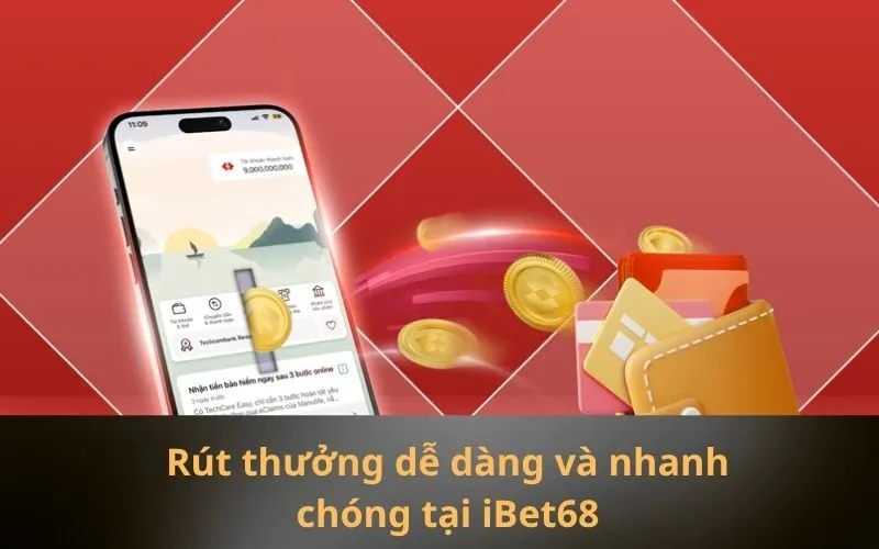 Rút thưởng dễ dàng và nhanh chóng tại iBet68