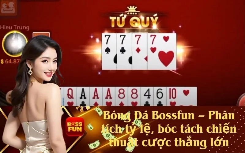 Bóng Đá Bossfun – Phân tích tỷ lệ, bóc tách chiến thuật cược thắng lớn