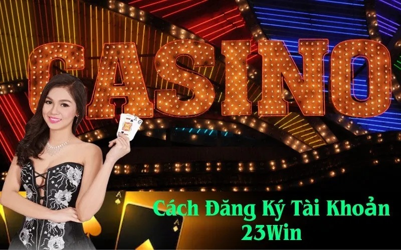 Cách Đăng Ký Tài Khoản 23Win