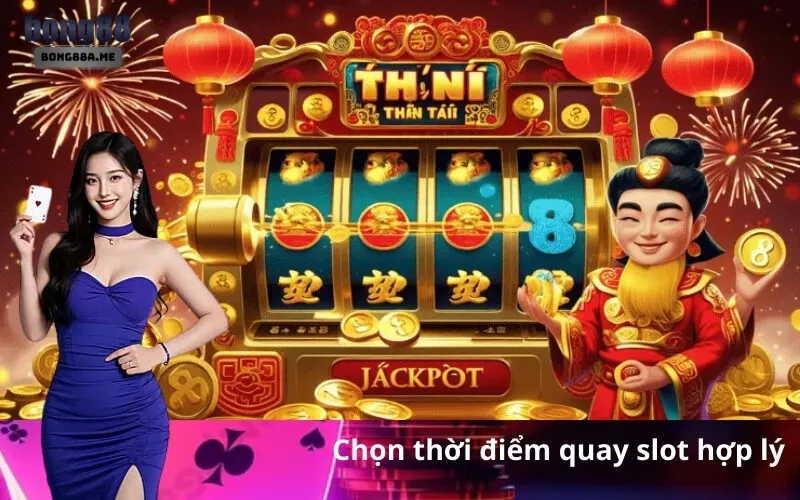 Chọn thời điểm quay slot hợp lý