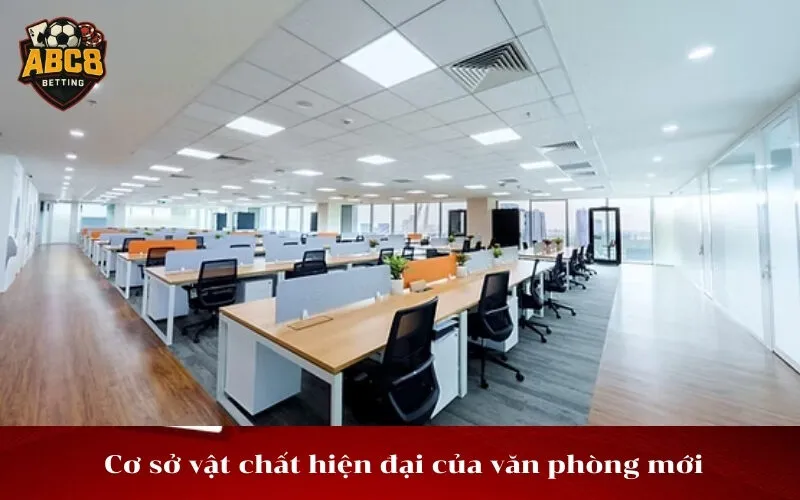 Cơ sở vật chất hiện đại của văn phòng mới