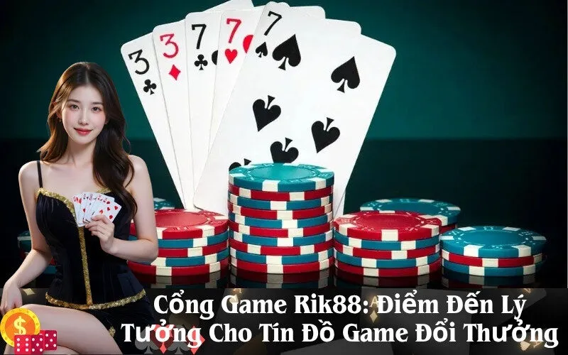 Cổng Game Rik88: Điểm Đến Lý Tưởng Cho Tín Đồ Game Đổi Thưởng