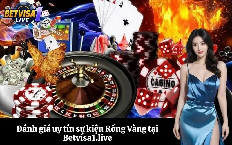 Đánh giá uy tín sự kiện Rồng Vàng tại Betvisa1.live