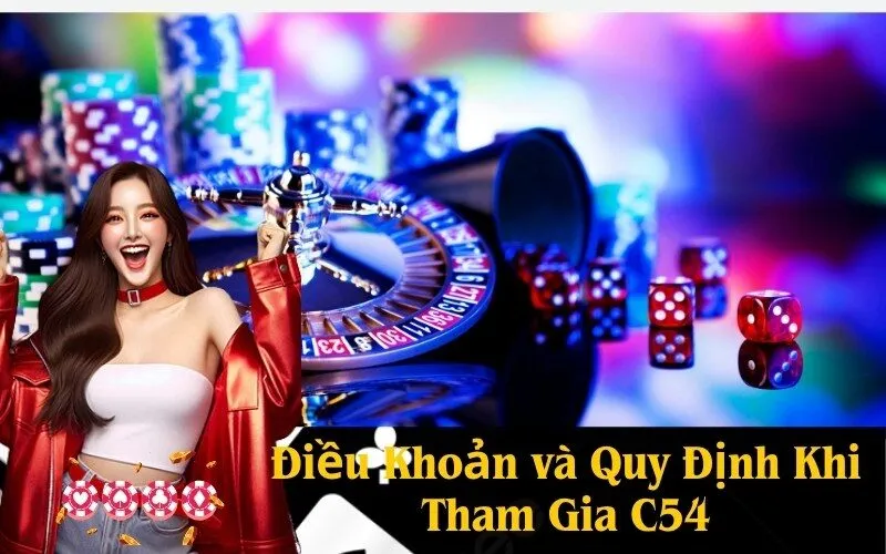 Điều Khoản và Quy Định Khi Tham Gia C54
