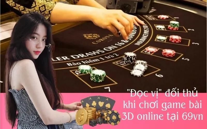 "Đọc vị" đối thủ khi chơi game bài 3D online tại 69vn