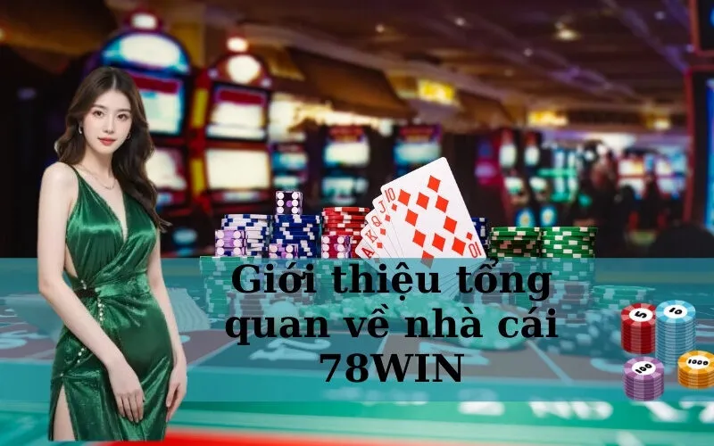 Giới thiệu tổng quan về nhà cái 78WIN