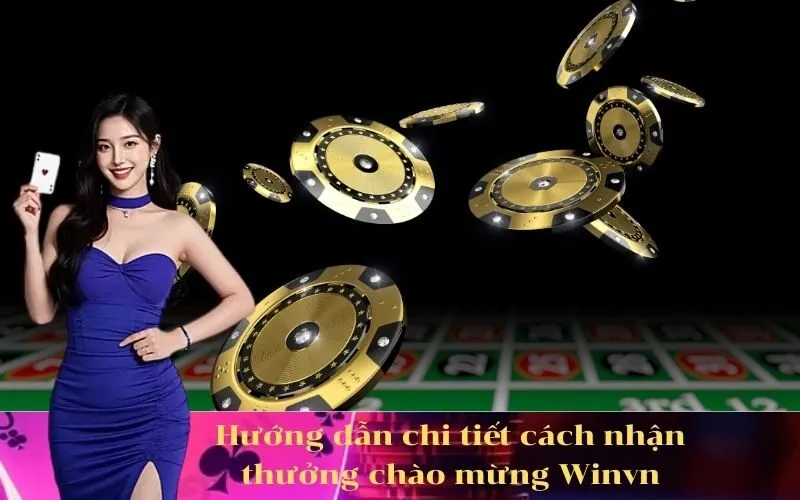 Hướng dẫn chi tiết cách nhận thưởng chào mừng Winvn