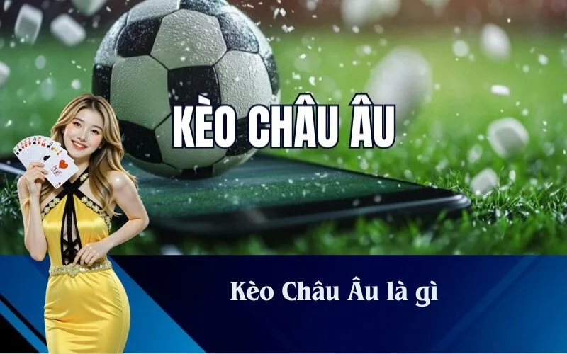 Kèo Châu Âu là gì