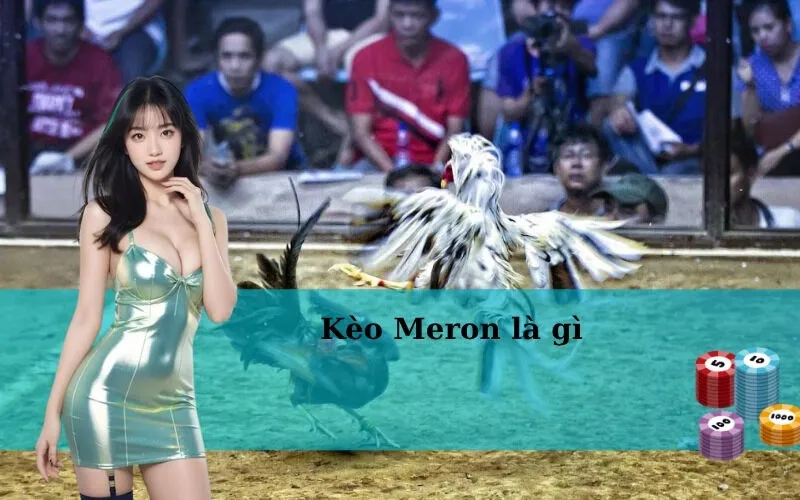 Kèo Meron là gì