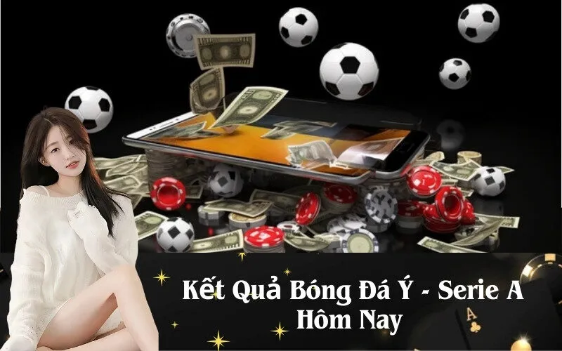 Kết Quả Bóng Đá Ý - Serie A Hôm Nay