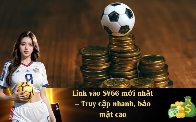 Link vào SV66 mới nhất Truy cập nhanh bảo mật cao