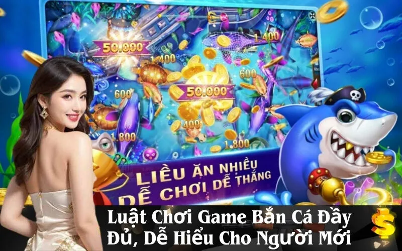 Luật Chơi Game Bắn Cá Đầy Đủ, Dễ Hiểu Cho Người Mới