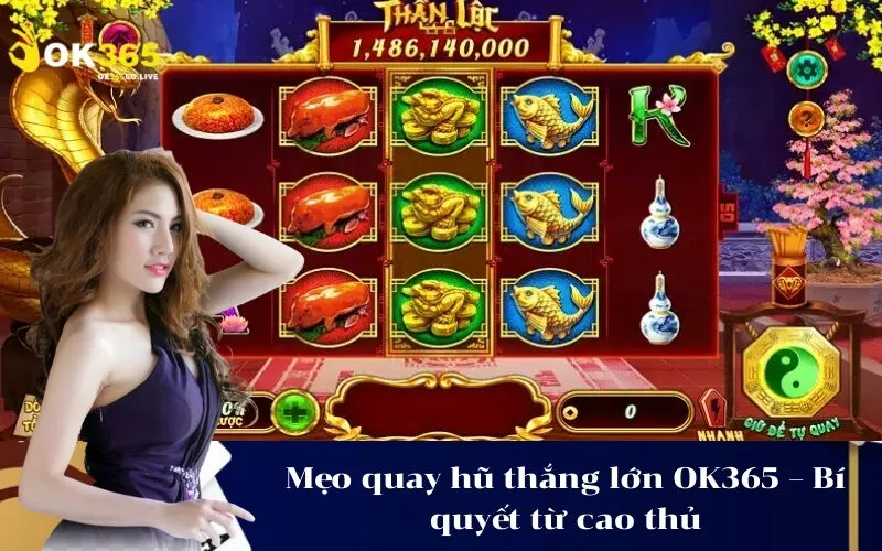 Mẹo quay hũ thắng lớn OK365 – Bí quyết từ cao thủ