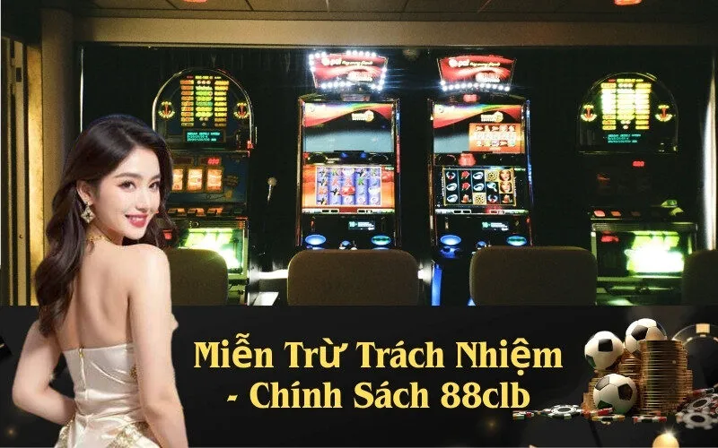 Miễn Trừ Trách Nhiệm - Chính Sách 88clb
