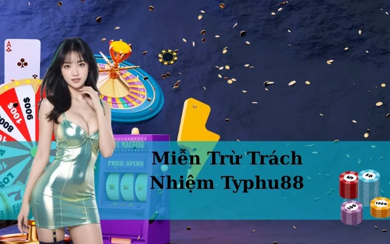 Miễn Trừ Trách Nhiệm Typhu88