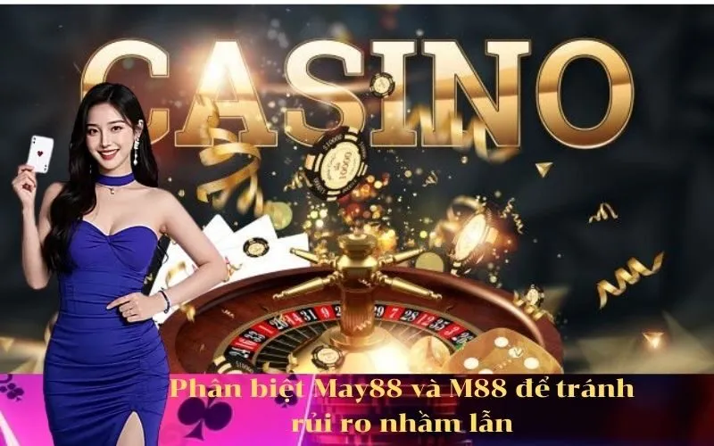 Phân biệt May88 và M88 để tránh rủi ro nhầm lẫn