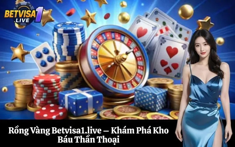 Rồng Vàng Betvisa1.live – Khám Phá Kho Báu Thần Thoại