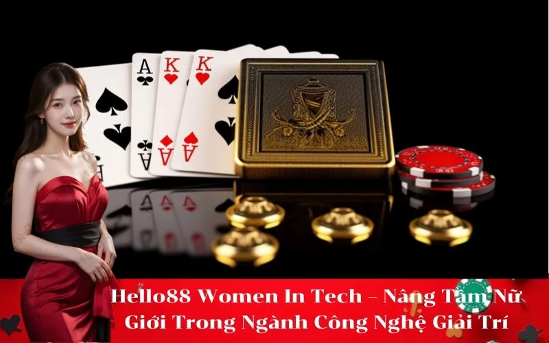 Hello88 Women In Tech – Nâng Tầm Nữ Giới Trong Ngành Công Nghệ Giải Trí
