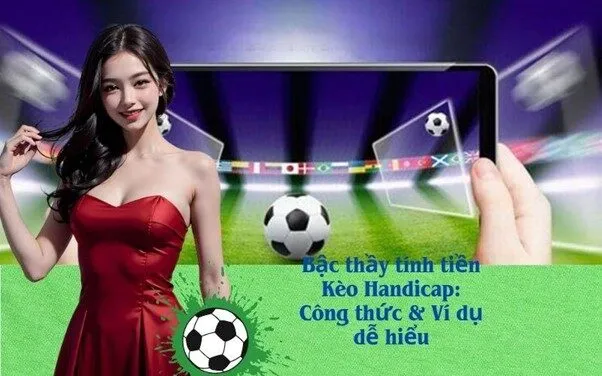 Bậc thầy tính tiền Kèo Handicap: Công thức & Ví dụ dễ hiểu