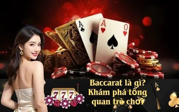 Baccarat là gì? Khám phá tổng quan trò chơi
