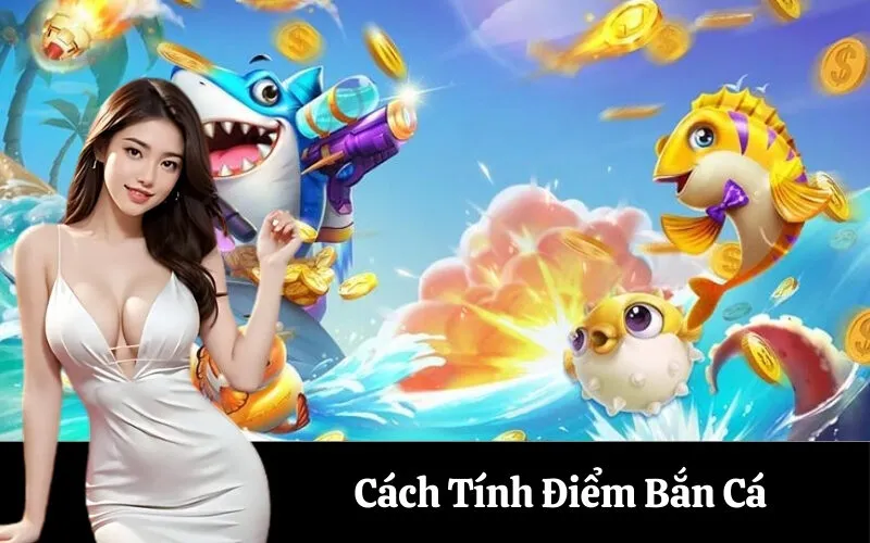 Cách Tính Điểm Bắn Cá