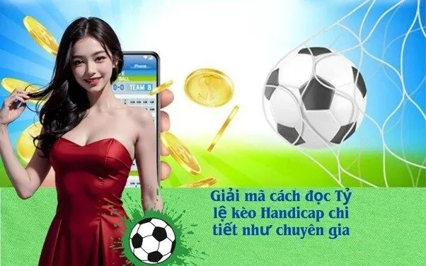 Giải mã cách đọc Tỷ lệ kèo Handicap chi tiết như chuyên gia