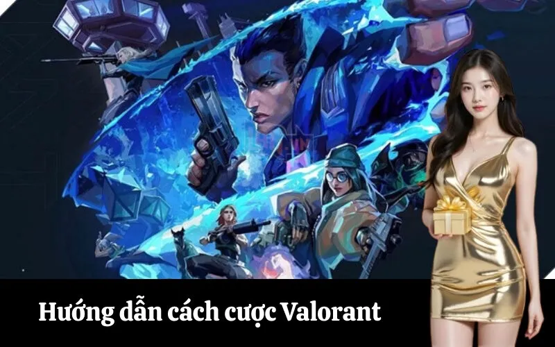Hướng dẫn cách cược Valorant