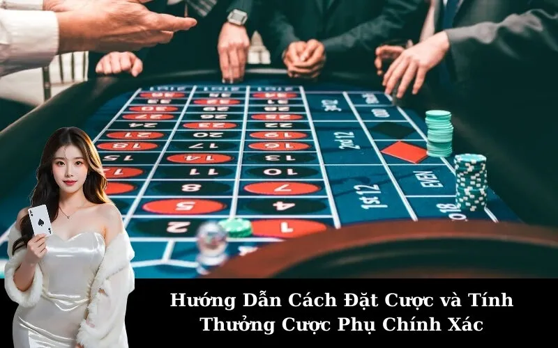 Hướng Dẫn Cách Đặt Cược và Tính Thưởng Cược Phụ Chính Xác