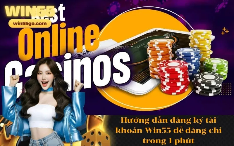 Hướng dẫn đăng ký tài khoản Win55 dễ dàng chỉ trong 1 phút