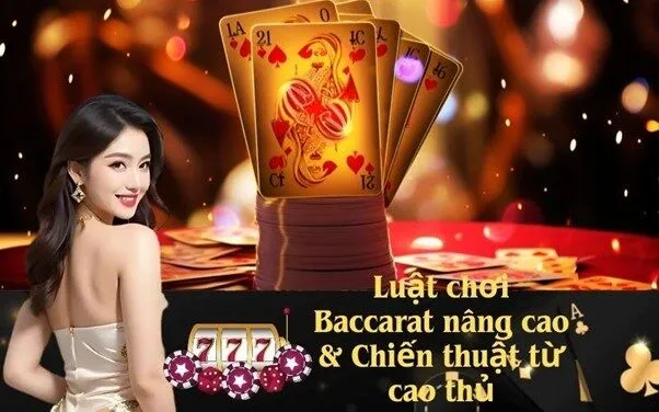 Luật chơi Baccarat nâng cao & Chiến thuật từ cao thủ