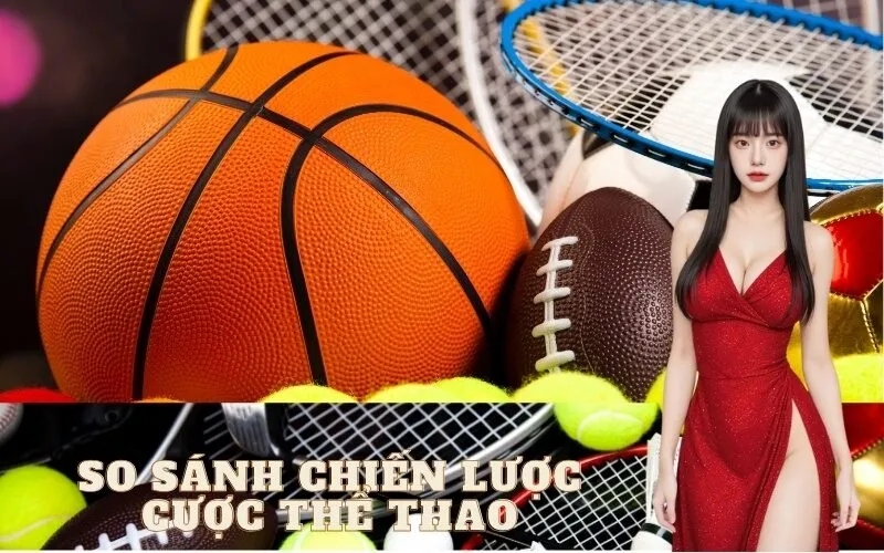 So sánh các chiến lược cược thể thao