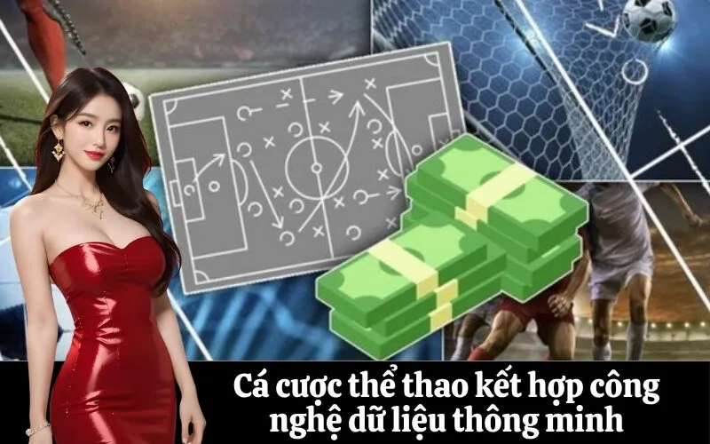 Cá cược thể thao kết hợp công nghệ dữ liệu thông minh