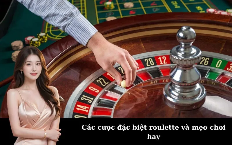 Các cược đặc biệt roulette và mẹo chơi hay