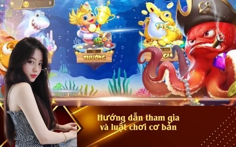 Hướng dẫn tham gia và luật chơi cơ bản