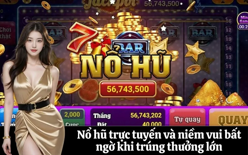 Nổ hũ trực tuyến và niềm vui bất ngờ khi trúng thưởng lớn