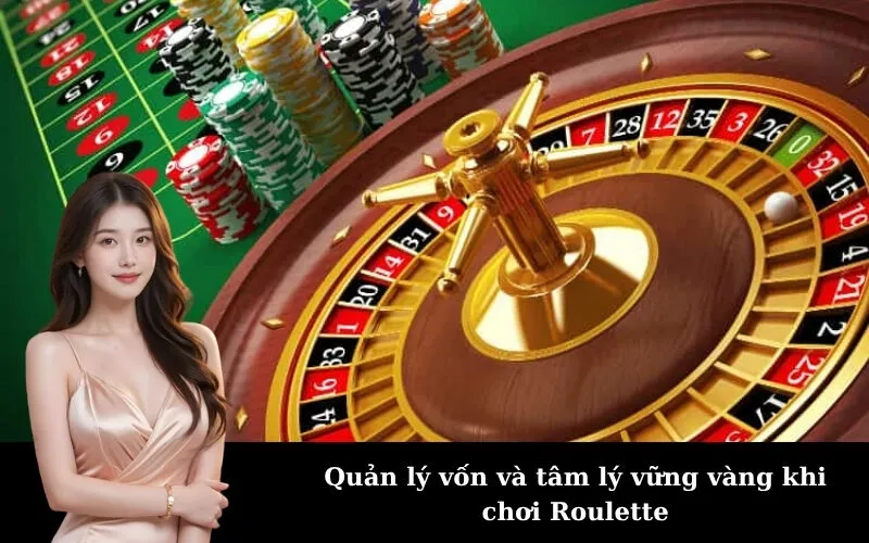 Quản lý vốn và tâm lý vững vàng khi chơi Roulette