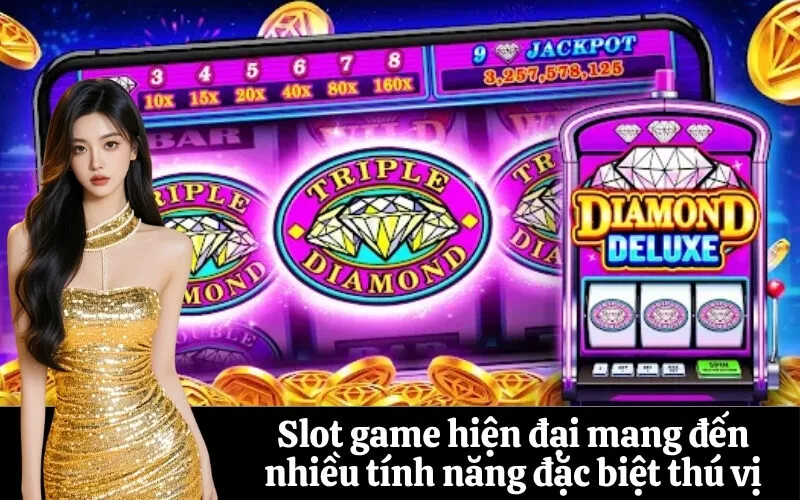 Slot game hiện đại mang đến nhiều tính năng đặc biệt thú vị