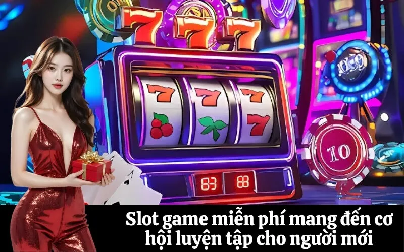 Slot game miễn phí mang đến cơ hội luyện tập cho người mới