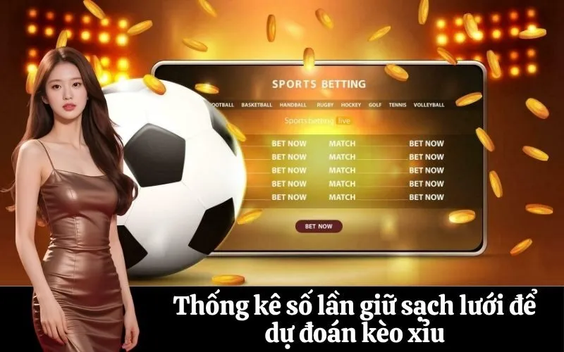 Thống kê số lần giữ sạch lưới để dự đoán kèo xỉu