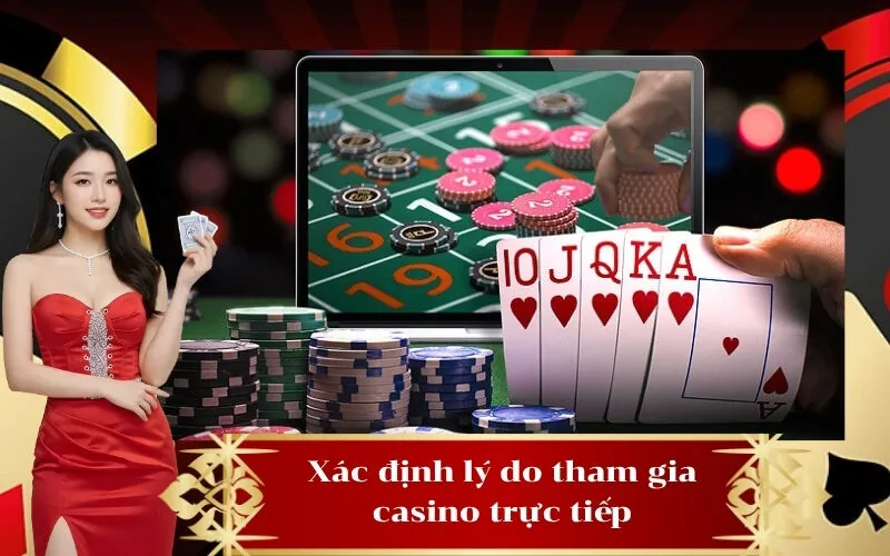 Xác định lý do tham gia casino trực tiếp