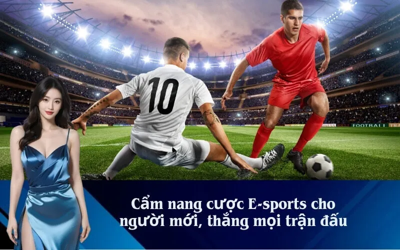 Cẩm nang cược E-sports cho người mới, thắng mọi trận đấu